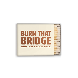 Burn That Bridge Matches