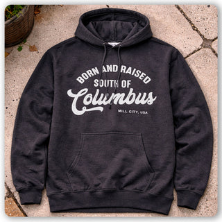 Born & Raised South of Columbus Hoodie