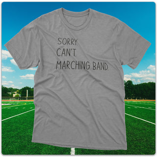sorry. can't. marching band.